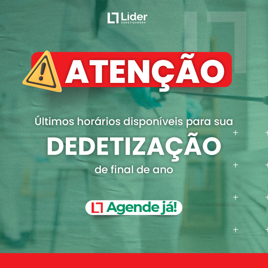 ATENÇÃO! Últimos horários disponíveis para a sua DEDETIZAÇÃO de final de ano! Agende já com a Líder Dedetizadora!