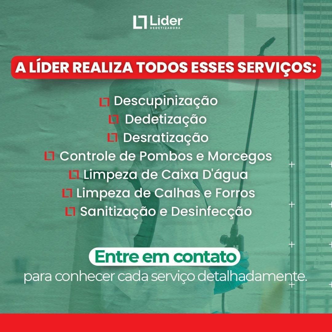 A LÍDER REALIZA TODOS ESSES SERVIÇOS: Descupinização, Dedetização, Desratização, Controle de Pombos e Morcegos, Limpeza de Caixa D'Água, Limpeza de Calhas e Forros, Sanitização e Desinfecção. Entre em contato para conhecer cada serviço detalhadamente. Leia a notícia Líder Dedetizadora!