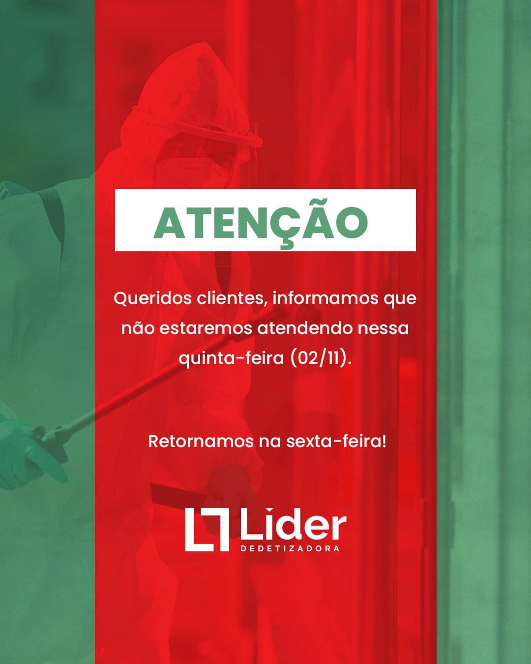 ATENÇÃO queridos clientes, informamos que não estaremos atendendo nessa quinta-feira (02/11). Retornamos na sexta-feira! - Líder Dedetizadora